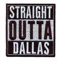 Straight Outta Dallas Embroidered Iron On Patch 