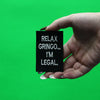Relax Gringo I'm Legal Patch Hispanic Humor Embroidered Iron On 