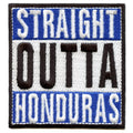 Straight Outta Honduras Embroidered Iron On Patch