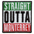 Straight Outta Monterrey Embroidered Iron On Patch