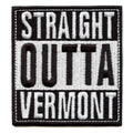 Straight Outta Vermont Patch Embroidered Iron On