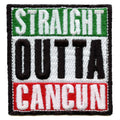 Straight Outta Cancun Embroidered Iron On Patch