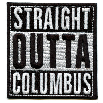 Straight Outta Columbus Embroidered Iron On Patch 