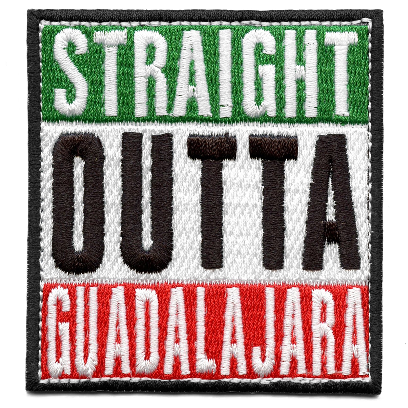 Straight Outta Guadalajara Embroidered Iron On Patch 