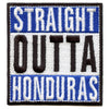 Straight Outta Honduras Embroidered Iron On Patch 