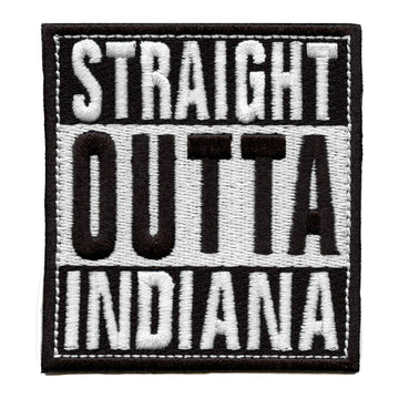 Straight Outta Indiana Patch Embroidered Iron On 
