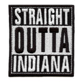 Straight Outta Indiana Patch Embroidered Iron On