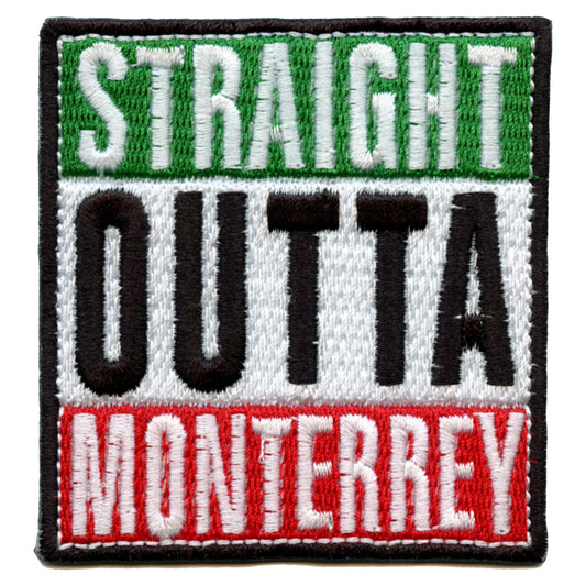 Straight Outta Monterrey Embroidered Iron On Patch 