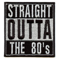 Straight Outta The 80s Embroidered Iron On Patch