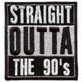 Straight Outta The 90s Embroidered Iron On Patch