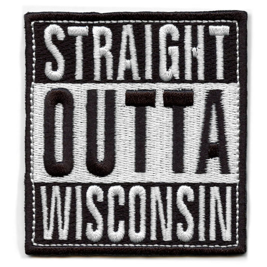 Straight Outta Wisconsin Patch Embroidered Iron On 