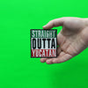 Straight Outta Yucatan Embroidered Iron On Patch 