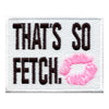 That's So Fetch With Lips Box Embroidered Iron On Patch