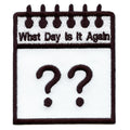 What Day Is It Again Calendar Embroidered Iron On Patch