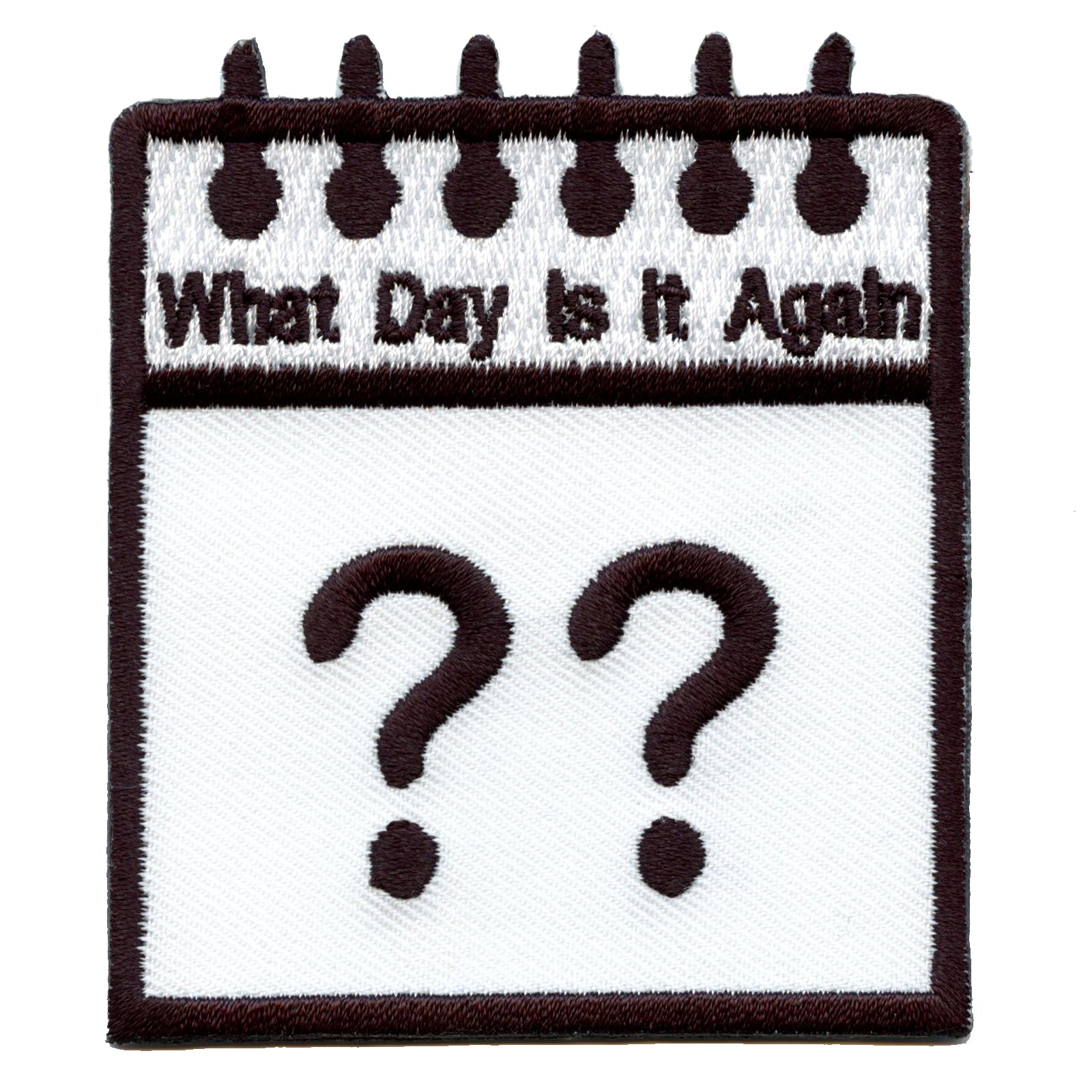 What Day Is It Again Calendar Embroidered Iron On Patch 