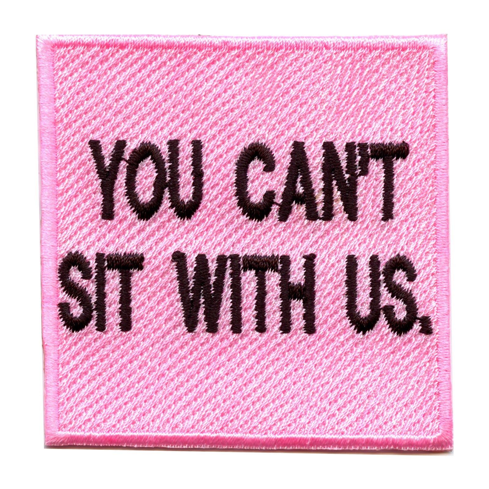 You Can't Sit With Us Box Embroidered Iron On Patch