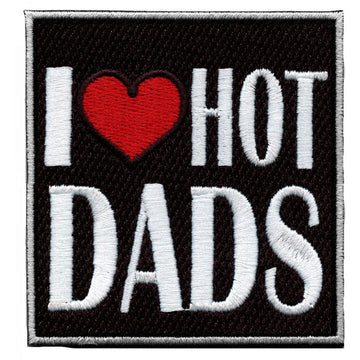 I Love Hot Dads Embroidered Iron On Patch 