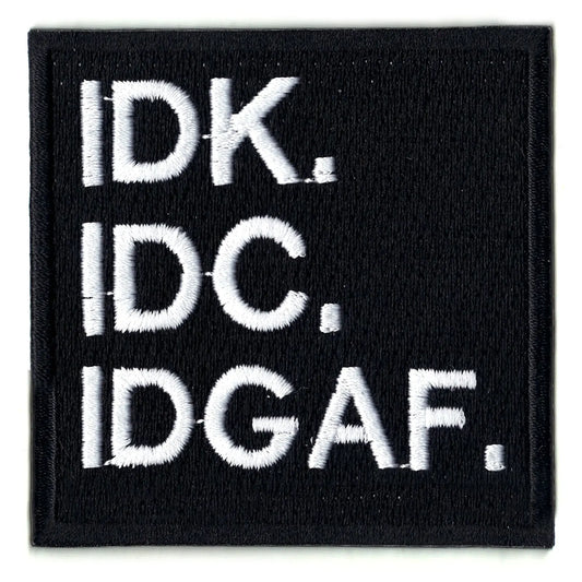 IDK. IDC. IDGAF. Iron On Patch 