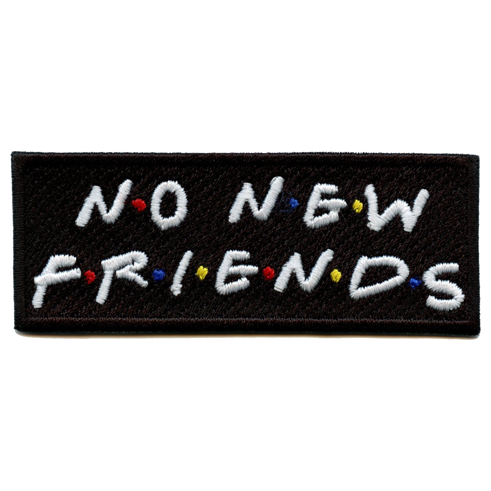 No New Friends Embroidered Iron On Patch 