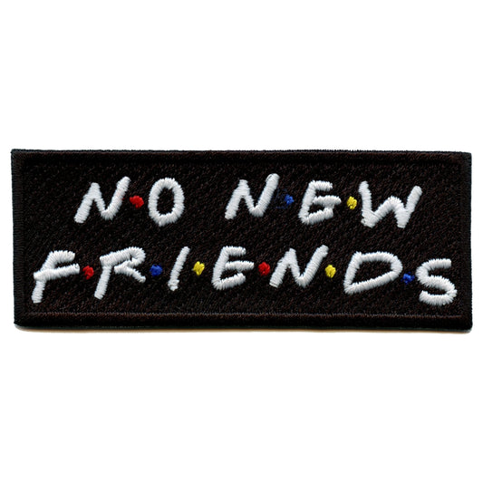 No New Friends Embroidered Iron On Patch 