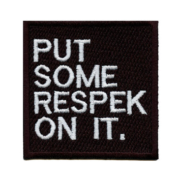 Put Some Respek On it Iron On Embroidered Patch 