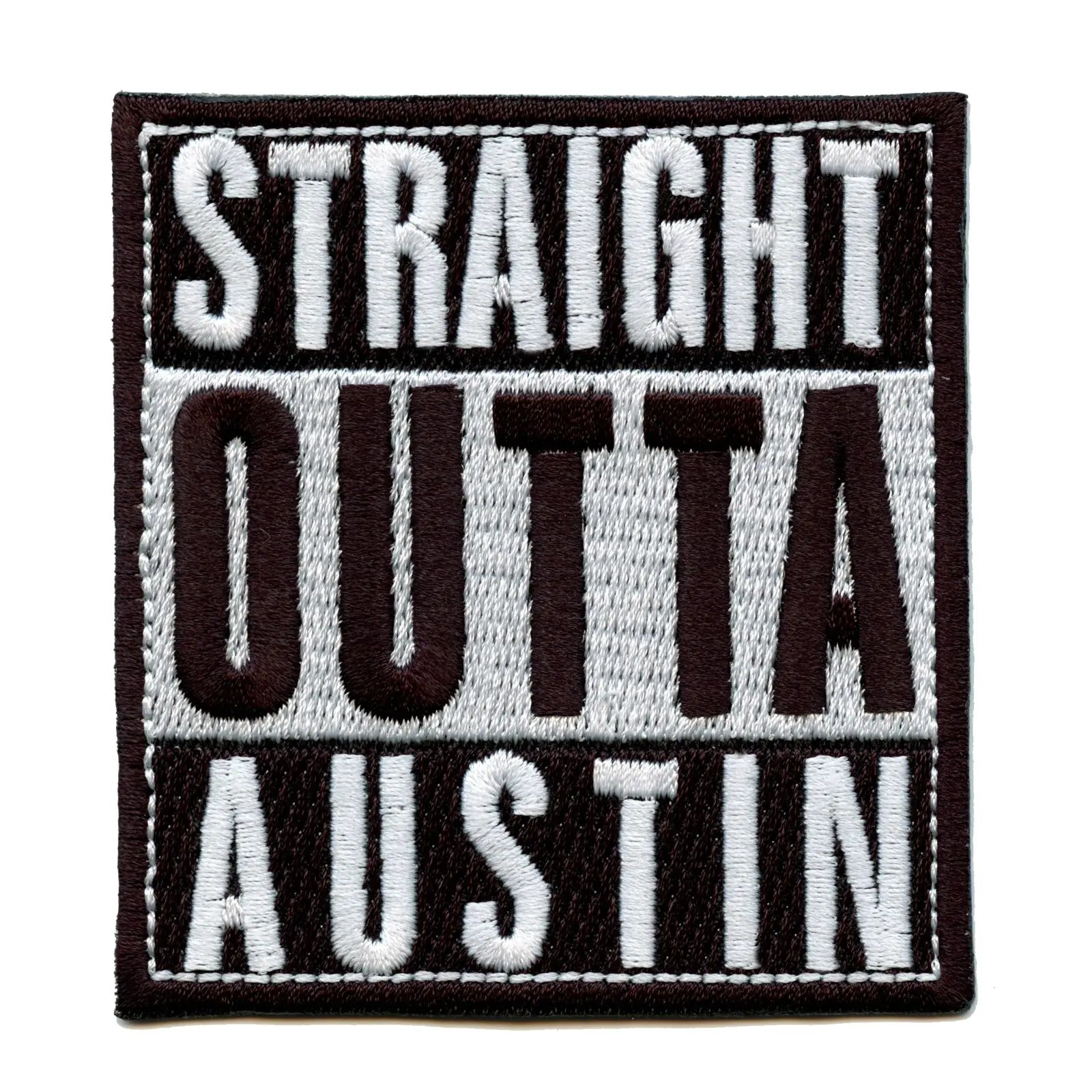 Straight Outta Austin Embroidered  Iron On Patch 