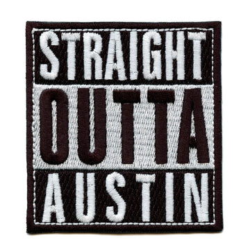 Straight Outta Austin Embroidered  Iron On Patch 