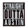 Straight Outta Austin Embroidered  Iron On Patch