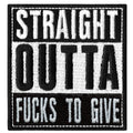 Straight Outta F**** To Give Embroidered Iron On Patch