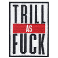 Trill As F**K Iron On Embroidered Patch